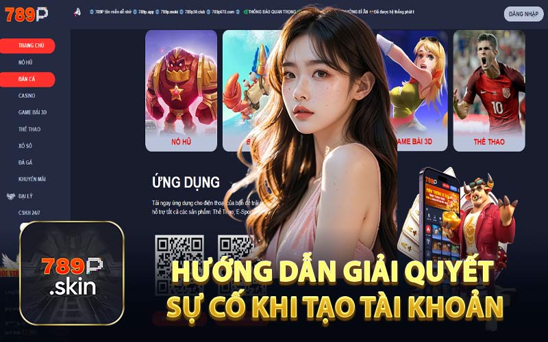 Đăng Ký 789P - Vì Sao Bet Thủ Gặp Lỗi Tạo Tài Khoản?