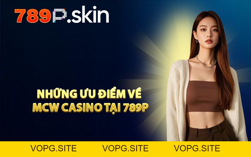 MCW Casino - Trải Nghiệm Sảnh Live Chất Lượng Hàng Đầu