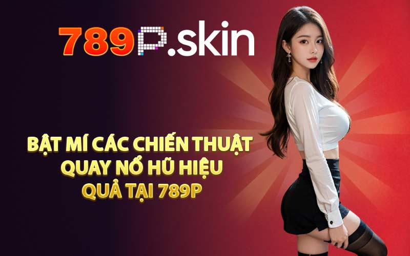 Cách Quay Nổ Hũ - Chiến Thuật Khôn Ngoan Đại Thắng Dễ Dàng