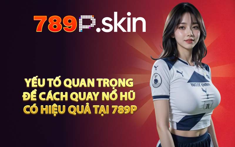 Cách Quay Nổ Hũ - Chiến Thuật Khôn Ngoan Đại Thắng Dễ Dàng